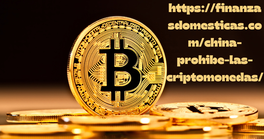 https://finanzasdomesticas.com/china-prohibe-las-criptomonedas/