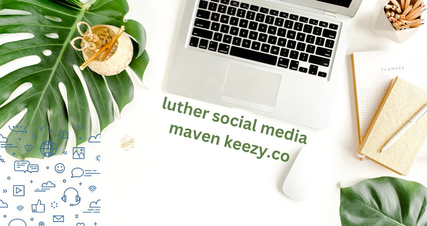 luther social media maven keezy.co